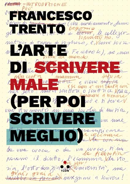Francesco Trento: L'arte di scrivere male (per poi scrivere meglio) (Paperback, TLON)