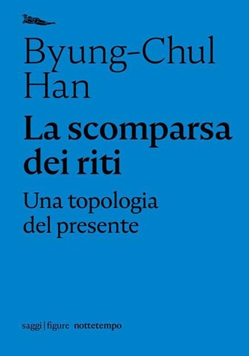 Byung-Chul Han: La scomparsa dei riti (Italian language, 2021, Nottetempo)