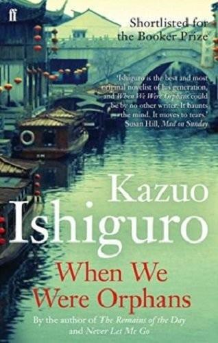 Kazuo Ishiguro: When We Were Orphans (2000, Faber & Faber)