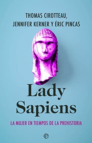 Thomas Cirotteau, Jennifer Kerner, Pascaline Gaussein, Éric Pincas, Pascaline Gaussein, Paz Pruneda Gonzálvez: Lady Sapiens (Paperback, 2022, LA ESFERA DE LOS LIBROS, S.L.)