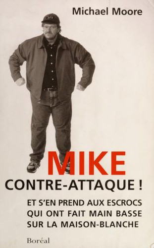 Mike contre-attaque! et s'en prend aux escrocs qui ont fait main basse sur la Maison-Blanche (French language, 2002, Editions La Decouverte, Boreal)