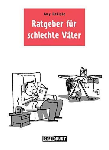 Guy Delisle: Ratgeber für schlechte Väter (German language, 2013)