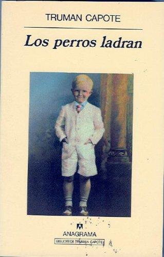 Truman Capote: Los perros ladran (Paperback, Spanish language, 1999, Editoriasl Anagrama)