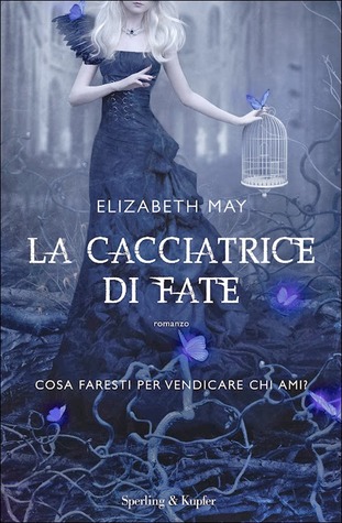 Elizabeth May: La cacciatrice di fate (Hardcover, Italiano language, 2014, Sperling & Kupfer)