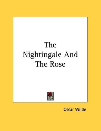 The Nightingale And The Rose (Paperback, 2006, Kessinger Publishing, LLC)