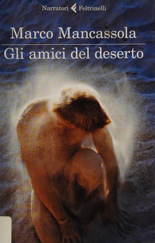 Marco Mancassola: Gli amici del deserto (Italian language, 2013, Feltrinelli)