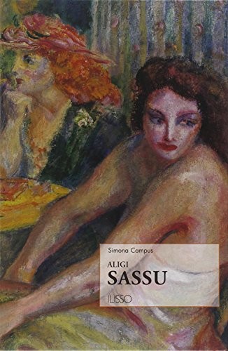 Simona Campus: Aligi Sassu (Italian language, 2005, Ilisso)
