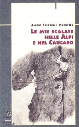 P. Crivellaro, C. Manera, Albert Frederick Mummery, G. Bona: Le mie scalate nelle Alpi e nel Caucaso (Italian language, 2001)