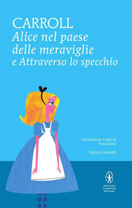 Lewis Carroll, John Tenniel: Alice nel paese delle meraviglie e Attraverso lo specchio (Italian language, 2011, Newton Compton)
