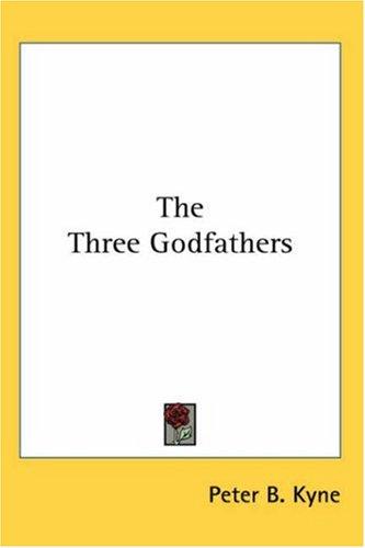 Peter B. Kyne: The Three Godfathers (Paperback, 2005, Kessinger Publishing)