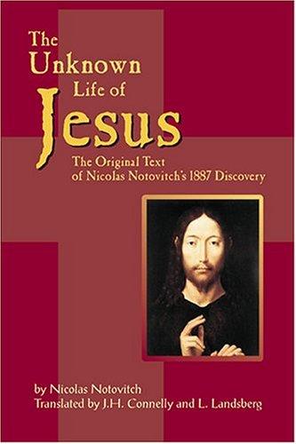 Nicolas Notovich, J.H Connelly, L Landsberg, Nicolas Notovitch: The Unknown Life of Jesus (Paperback, 2004, Quill Driver Books/Word Dancer Press)