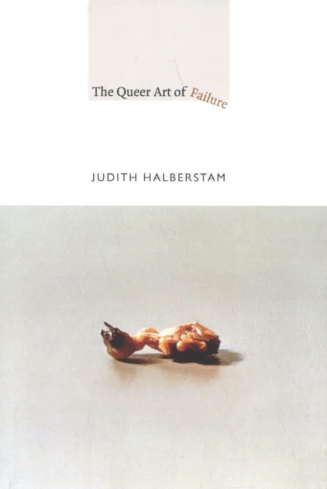 Judith Halberstam: The Queer Art of Failure (2011, Duke University Press)