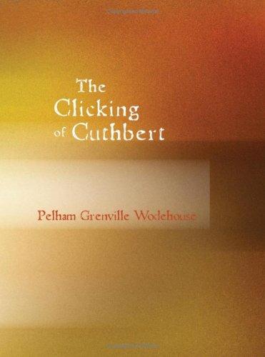 P. G. Wodehouse: The Clicking of Cuthbert (Paperback, 2007, BiblioBazaar)