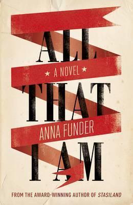 Anna Funder: All that I am (2011)