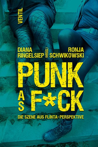 Diana Ringelsiep, Ronja Schwikowski: Punk as F*ck (Paperback, German language, 2022, Ventil Verlag)