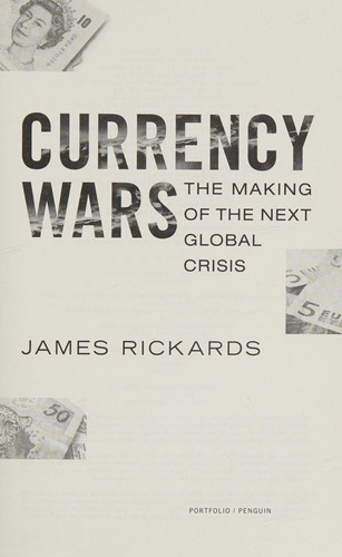 James Rickards: Currency wars (2012, Portfolio/Penguin, Portfolio)