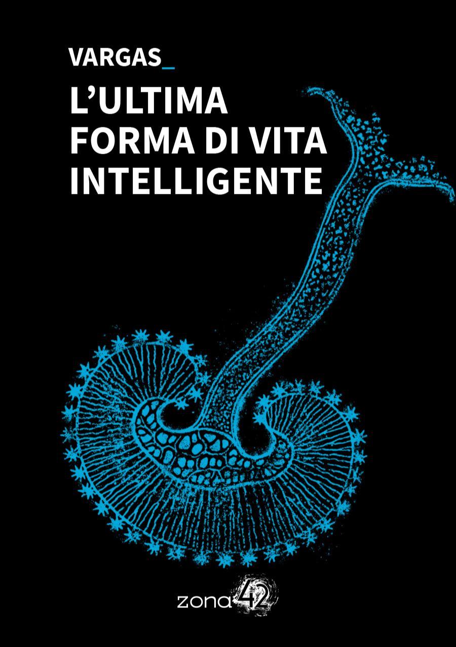 Lorenzo Vargas: L’ultima forma di vita intelligente (EBook, Italian language, 2025, Zona 42)