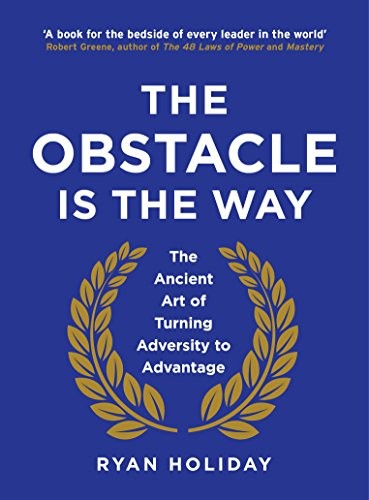 Ryan Holiday: The Obstacle is the Way (2014, Profile Books Ltd)