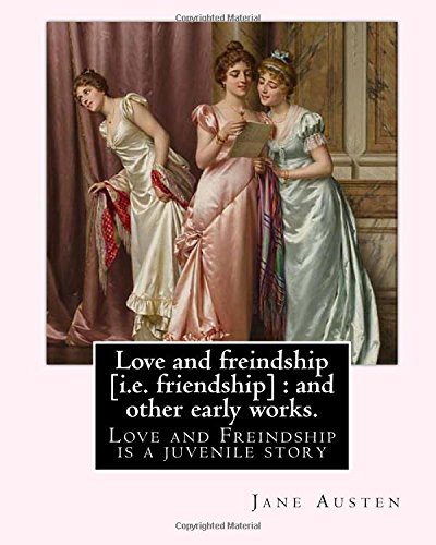 Love and freindship [i.e. friendship] : and other early works. By : Jane Austen, with a preface By : G. K. Chesterton (Paperback, 2017, Createspace Independent Publishing Platform, CreateSpace Independent Publishing Platform)