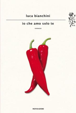 Io che amo solo te (Italian language, 2013, Mondadori)