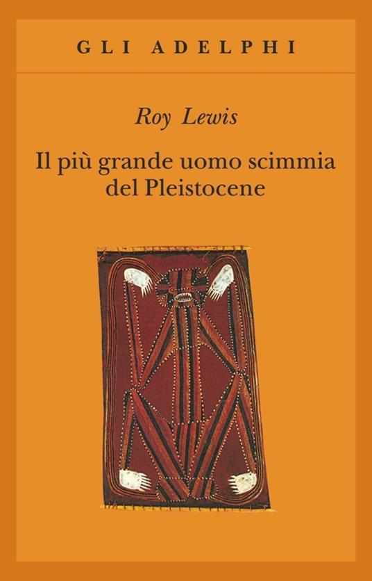 Il più grande uomo scimmia del Pleistocene (Paperback, Italiano language, 2001, Adelphi)