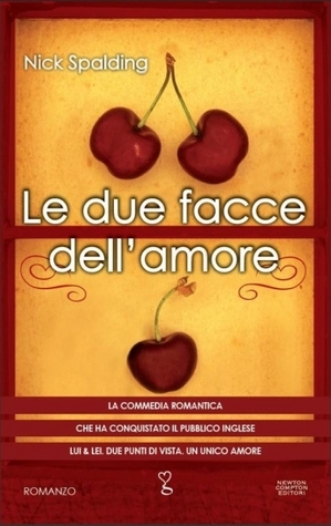 Nick Spalding: Le due facce dell'amore (Hardcover, Italiano language, 2013, Newton Compton)