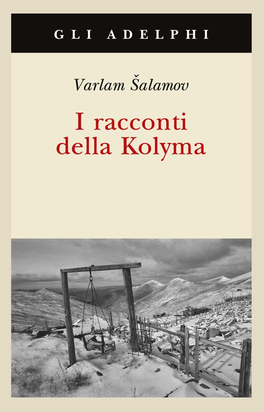 Varlam Chalamov: I racconti della Kolyma (Paperback, Italiano language, 1999, Adelphi)
