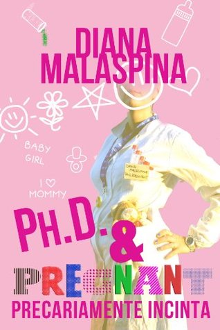 Diana Malaspina: Ph.D. & pregnant (EBook, Italiano language, 2013)