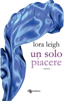 Lora Leigh: Un solo piacere (Paperback, Italiano language, 2013, Leggereditore)