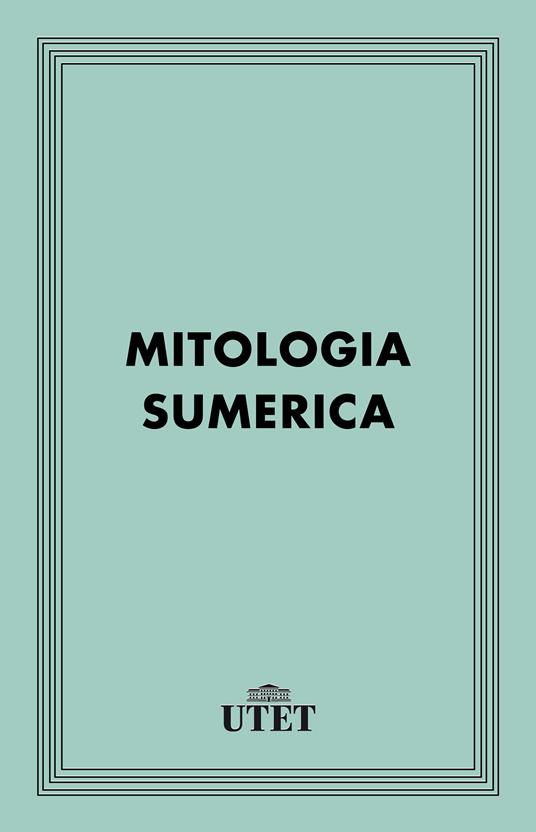 Mitologia sumerica (EBook, Italiano language, 2014, UTET)