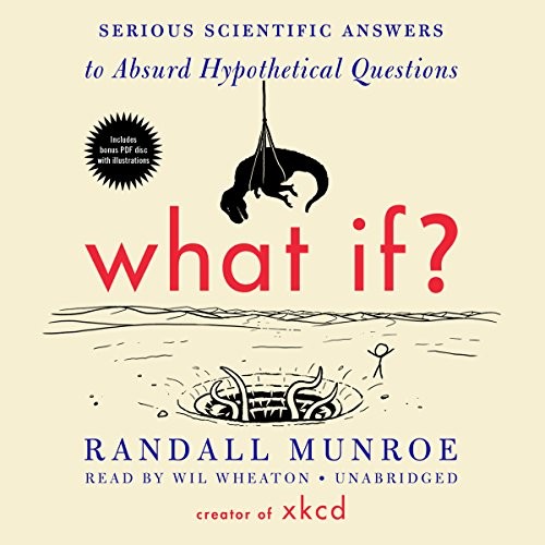 What If? Serious Scientific Answers to Absurd Hypothetical Questions (AudiobookFormat, 2014, Blackstone Audio, Inc.)
