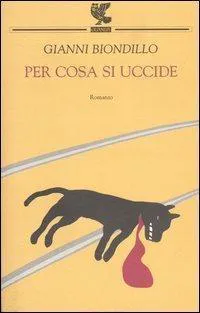 Gianni Biondillo: Per cosa si uccide (Italian language, 2004)