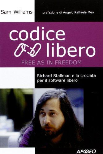 Codice libero. Richard Stallman e la crociata per il software libero (Italian language, 2003)