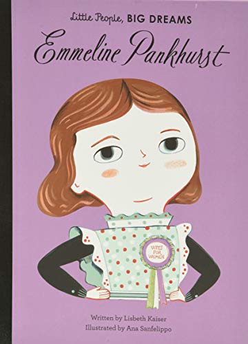 Lisbeth Kaiser, Ana Sanfelippo: Emmeline Pankhurst (Hardcover, 2017, Frances Lincoln Children's Books, Frances Lincoln Children's Bks)