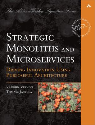 Strategic Monoliths and Microservices (2021, Pearson Education, Limited, Addison-Wesley Professional, Addison-Wesley Publishing)