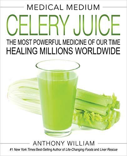 Anthony William: Medical Medium Celery Juice: The Most Powerful Medicine of Our Time Healing Millions Worldwide (2019)