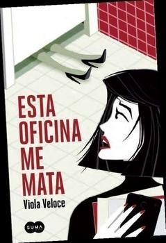 Viola Veloce: Esta oficina me mata (2015, Suma de Letras)