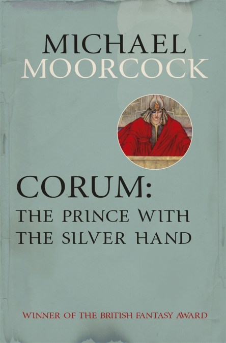 Michael Moorcock: Corum: The Prince with the Silver Hand (EBook, 2013, Gollancz)