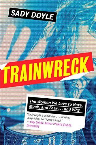 Trainwreck : The Women We Love to Hate, Mock, and Fear, and Why (2016)