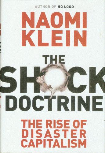 The shock doctrine: the rise of disaster capitalism (2007, A.A. Knopf Canada)