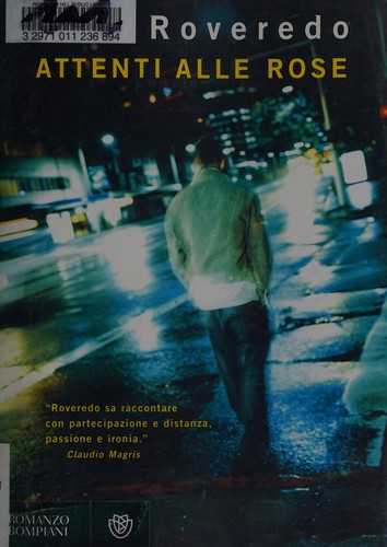 Pino Roveredo: Attenti alle rose (Italian language, 2009, Bompiani)