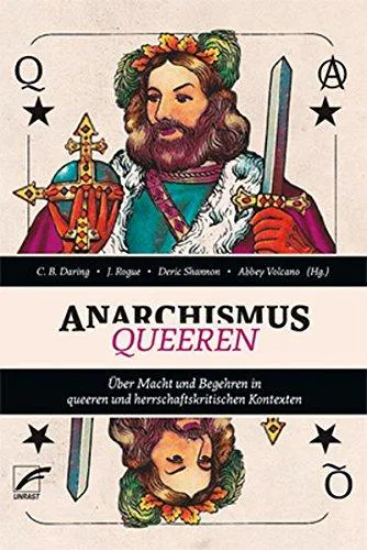 C. B. Daring, J. Rogue, Deric Shannon, Abbey Volcano: Anarchismus queeren (German language, 2017, Unrast Verlag)