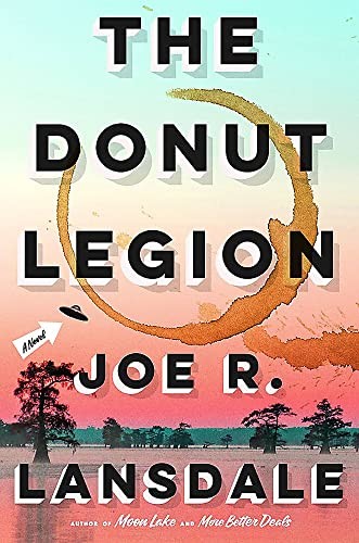 Joe R. Lansdale: Donut Legion (2023, Little Brown & Company, Mulholland Books)