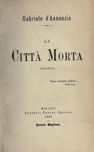 Gabriele D'Annunzio: La città morta (Italian language, 1900, F. Treves)