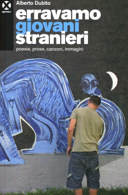 Alberto Dubito Feltrin: Erravamo giovani stranieri (Paperback, Italiano language, 2012, Agenzia X)