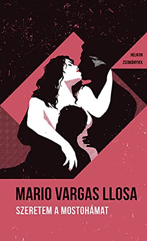 Mario Vargas Llosa: Szeretem a mostohámat (Paperback, Hungarian language, 2021, Helikon Kiadó)