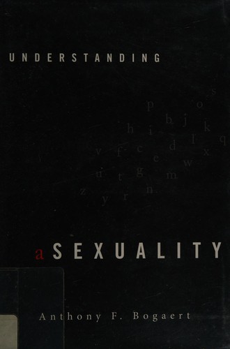 Understanding asexuality (2012, Rowman & Littlefield Publishers)