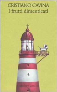 Cristiano Cavina: I frutti dimenticati (Italian language, 2008, Marcos y Marcos)