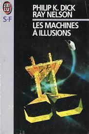 Philip K. Dick, Ray Nelson, Ray Faraday Nelson: La machine à illusions (French language)