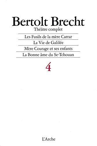 Bertolt Brecht: Théâtre complet. Les Fusils de la mère Carrare - La vie de Galilée - Mère Courage et ses enfants - La Bonne Âme du Se-Tchouan, tome4, 1937-1940 (French language, 1988)